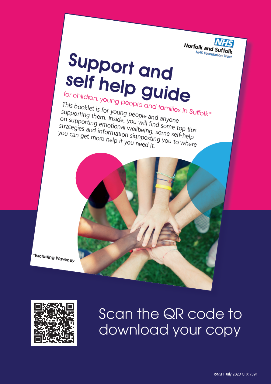 Support and self help guide for children, young people and families in Suffolk* This booklet is for young people and anyone supporting them. Inside, you will find some top tips on supporting emotional wellbeing, some self-help strategies and information signposting you to where you can get more help if you need it. Scan the QR code to download your copy